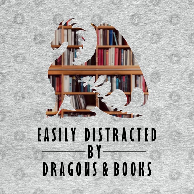 Easily Distracted By Dragons And Book Shirt Nerds Gift Lover tee by dianoo